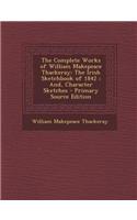 The Complete Works of William Makepeace Thackeray: The Irish Sketchbook of 1842; And, Character Sketches - Primary Source Edition