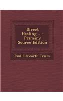 Direct Healing... - Primary Source Edition