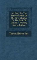 An Essay on the Interpretation of the First Chapter of the Book of Genesis - Primary Source Edition