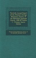 Thirtieth Annual Report of the Woman's Foreign Missionary Society of the Methodist Episcopal Church, 1898-99 Volume 1 - Primary Source Edition