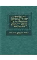 Catalogue of the Collection of Pictures Illustrating the Life of Christ