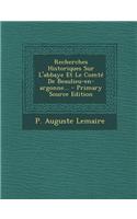 Recherches Historiques Sur L'Abbaye Et Le Comte de Beaulieu-En-Argonne... - Primary Source Edition