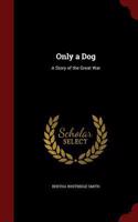 Only a Dog: A Story of the Great War(English)