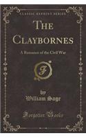 The Claybornes: A Romance of the Civil War (Classic Reprint)