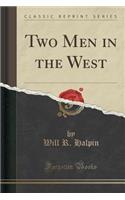 Two Men in the West (Classic Reprint)