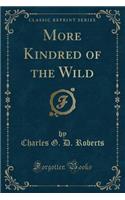 More Kindred of the Wild (Classic Reprint)