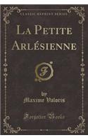 La Petite ArlÃ©sienne (Classic Reprint)