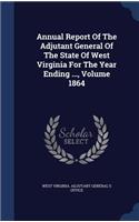 Annual Report Of The Adjutant General Of The State Of West Virginia For The Year Ending ..., Volume 1864: (English)
