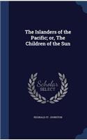 The Islanders of the Pacific; or, The Children of the Sun