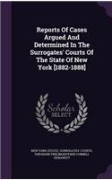 Reports of Cases Argued and Determined in the Surrogates' Courts of the State of New York [1882-1888]