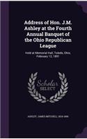Address of Hon. J.M. Ashley at the Fourth Annual Banquet of the Ohio Republican League