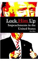 Lock Him Up: Impeachments in the United States