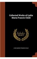 Collected Works of Lydia Maria Francis Child