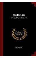 The New Boy: A Farcical Play in Three Acts