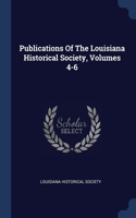 Publications Of The Louisiana Historical Society, Volumes 4-6