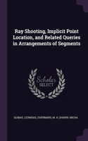 Ray Shooting, Implicit Point Location, and Related Queries in Arrangements of Segments