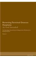 Reversing Terminal Osseous Dysplasia: As God Intended The Raw Vegan Plant-Based Detoxification & Regeneration Workbook for Healing Patients. Volume 1