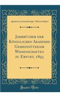Jahrbücher Der Königlichen Akademie Gemeinnütziger Wissenschaften Zu Erfurt, 1893 (Classic Reprint)