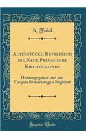 ActenstÃ¼cke, Betreffend Die Neue PreuÃ?ische Kirchenagende: Herausgegeben Und Mit Einigen Bemerkungen Begleitet (Classic Reprint)