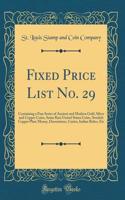 Fixed Price List No. 29: Containing a Fine Series of Ancient and Modern Gold, Silver and Copper Coins, Some Rare United States Coins, Swedish Copper Plate Money, Decorations