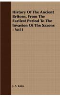 History Of The Ancient Britons, From The Earliest Period To The Invasion Of The Saxons - Vol I