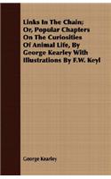 Links In The Chain; Or, Popular Chapters On The Curiosities Of Animal Life, By George Kearley With Illustrations By F.W. Keyl