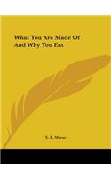 What You Are Made of and Why You Eat