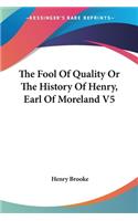 Fool Of Quality Or The History Of Henry, Earl Of Moreland V5