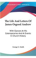 The Life And Letters Of James Osgood Andrew: With Glances At His Cotemporaries And At Events In Church History(English)