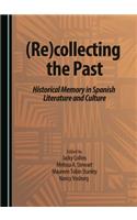 (Re)Collecting the Past: Historical Memory in Spanish Literature and Culture