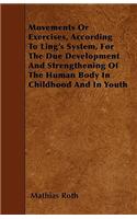 Movements Or Exercises, According to Ling's System, for the Due Development and Strengthening of the Human Body in Childhood and in Youth
