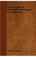 First Lessons In Arithmetic - Designed For Beginners
