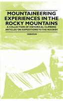 Mountaineering Experiences in the Rocky Mountains - A Collection of Historical Climbing Articles on Expeditions to the Rockies