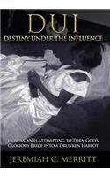 DUI-Destiny Under the Influence