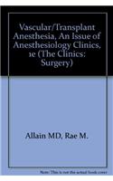 Vascular/Transplant Anesthesia, An Issue of Anesthesiology Clinics
