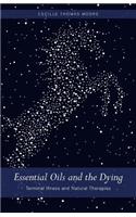 Essential Oils and The Dying: Terminal Illness and Natural Therapies