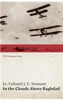 In the Clouds Above Baghdad - Being the Records of an Air Commander (WWI Centenary Series)