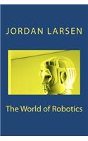 The World of Robotics