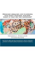 Mwalimu Mwalimu, Juu YA Kiwara Yule Nini? Teacher, Teacher, What Is That on the Savannah?