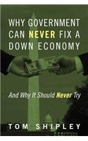 Why Government Can Never Fix a Down Economy