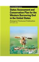Status Assessment and Conservation Plan for the Western Burrowing Owl in the United States