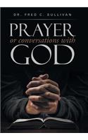 PRAYER or conversations with God