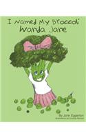 I Named My Broccoli Wanda Jane