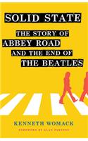 Solid State: The Story of "abbey Road" and the End of the Beatles