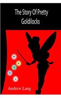 The Story Of Pretty Goldilocks: (English)