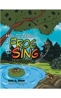 How to Teach a Frog to Sing: The Adventures of Reggie the Rocket Frog