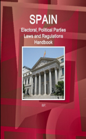Spain Electoral, Political Parties Laws and Regulations Handbook - Strategic Information, Regulations, Procedures