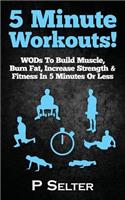 5 Minute Workouts! WODs To Build Muscle, Burn Fat, Increase Strength & Fitness In 5 Minutes Or Less