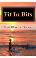 Fit In Bits: How to Stay Fit When you Have no Time to Stay Fit(English)