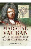 Marshal Vauban and the Defence of Louis XIV's France